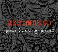 Akromusto : Jesus Fucking Jesus